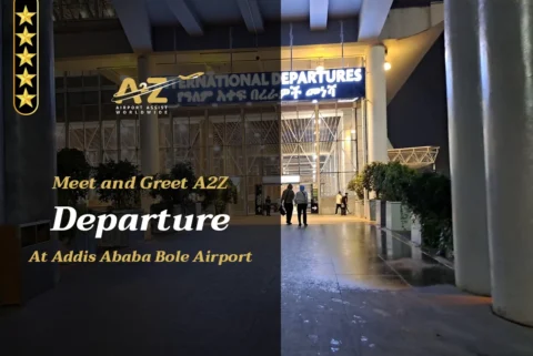 Meet and Greet A2Z Departure at Addis Ababa Bole Airport